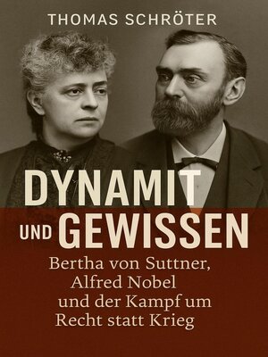 cover image of Dynamit und Gewissen   Bertha von Suttner, Alfred Nobel und der Kampf um Recht statt Krieg